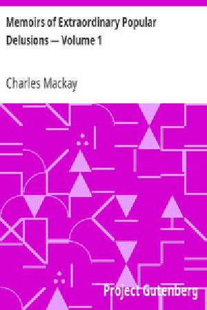 [Gutenberg 636] • Memoirs of Extraordinary Popular Delusions — Volume 1